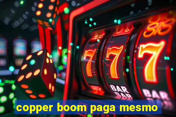 copper boom paga mesmo